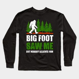 Bigfoot shirt Bigfoot Saw Me But Nobody Believes Him Long Sleeve T-Shirt